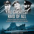 The Greatest Raid of All: Operation Chariot and the Mission to Destroy the Normandie Dock at St Naza Audiobook