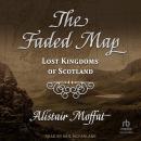 The Faded Map: Lost Kingdoms of Scotland Audiobook