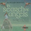 In Search of Angels: Travels to the Edge of the World Audiobook