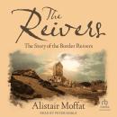 The Reivers: The Story of the Border Reivers Audiobook