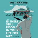 Is There Still Room In Your Life for Me?: A Novel Audiobook