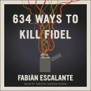 634 Ways to Kill Fidel Audiobook