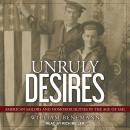 Unruly Desires: American Sailors and Homosexualities in the Age of Sail Audiobook