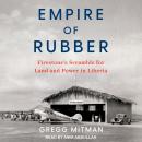 Empire of Rubber: Firestone’s Scramble for Land and Power in Liberia Audiobook