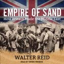 Empire of Sand: How Britain Made the Middle East Audiobook