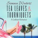 Tea Leaves & Tourniquets: A Lesbian Romance Audiobook