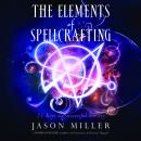 The Elements of Spellcrafting: 21 Keys to Successful Sorcery Audiobook