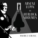 Arsène Lupin Versus Herlock Sholmes Audiobook