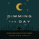 Dimming the Day: Evening Meditations for Quiet Wonder Audiobook