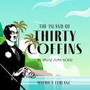 The Island of Thirty Coffins: An Arsène Lupin Novel Audiobook