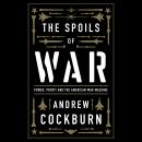 The Spoils of War: Power, Profit and the American War Machine Audiobook