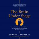 The Brain Under Siege: Solving the Mystery of Brain Disease, and How Scientists are Following the Cl Audiobook