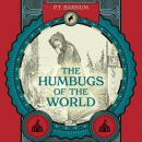The Humbugs of the World: An Account of Humbugs, Delusions, Impositions, Quackeries, Deceits, and De Audiobook
