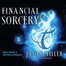 Financial Sorcery: Magical Strategies to Create Real and Lasting Wealth Audiobook