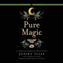 Pure Magic: A Complete Course in Spellcasting Audiobook