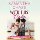 With This Cake, Samantha Chase