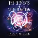 The Elements of Spellcrafting: 21 Keys to Successful Sorcery Audiobook