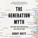The Generation Myth: Why When You're Born Matters Less Than You Think Audiobook