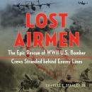 Lost Airmen: The Epic Rescue of WWII U.S. Bomber Crews Stranded Behind Enemy Lines Audiobook