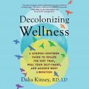 Decolonizing Wellness: A QTBIPOC-Centered Guide to Escape the Diet Trap, Heal Your Self-Image, and A Audiobook