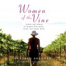 Women of the Vine: Inside the World of Women Who Make, Taste, and Enjoy Wine Audiobook