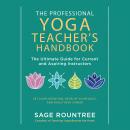 The Professional Yoga Teacher's Handbook: The Ultimate Guide for Current and Aspiring Instructors?Set Your Intention, Develop Your Voice, and Build Your Career