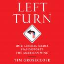 Left Turn: How Liberal Media Bias Distorts the American Mind Audiobook