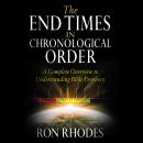 The End Times in Chronological Order: A Complete Overview to Understanding Bible Prophecy Audiobook