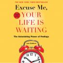 Excuse Me, Your Life Is Waiting, Expanded Study Edition: The Astonishing Power of Feelings