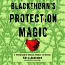 Blackthorn's Protection Magic: A Witch's Guide to Mental and Physical Self-Defense Audiobook