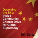 Deceiving the Sky: Inside Communist China's Drive for Global Supremacy Audiobook