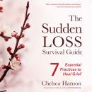 The Sudden Loss Survival Guide: Seven Essential Practices for Healing Grief Audiobook