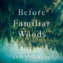 Before Familiar Woods: A Novel Audiobook