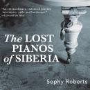 Lost Pianos of Siberia, Sophy Roberts