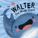 Walter the Whale Shark: And His Teeny Tiny Teeth Audiobook