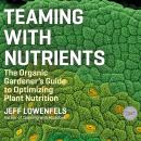 Teaming With Nutrients: The Organic Gardener's Guide to Optimizing Plant Nutrition Audiobook