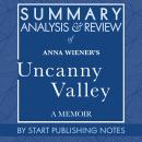 Summary, Analysis, and Review of Anna Wiener's Uncanny Valley: A Memoir Audiobook