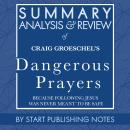 Summary, Analysis, and Review of Craig Groeschel's Dangerous Prayers: Because Following Jesus Was Ne Audiobook