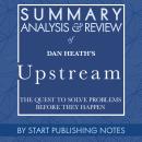 Summary, Analysis, and Review of Dan Heath's Upstream: The Quest to Solve Problems Before They Happe Audiobook