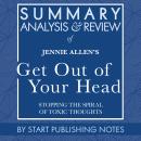 Summary, Analysis, and Review of Jennie Allen's Get Out of Your Head: Stopping the Spiral of Toxic T Audiobook