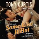The Making of Some Like It Hot: My Memories of Marilyn Monroe and the Classic American Movie Audiobook