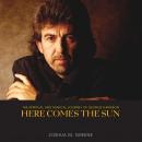 Here Comes the Sun: The Spiritual and Musical Journey of George Harrison