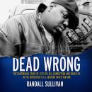 Dead Wrong: The Continuing Story of City of Lies, Corruption and Cover-Up in the Notorious BIG Murder Investigation