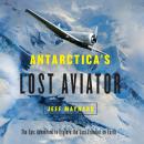 Cover of Antarctica's Lost Aviator: The Epic Adventure to Explore the Last Frontier on Earth
