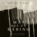 [Spanish] - Más que un rabino (Rabbi): La vida y enseñanzas de Jesús el judío (Jesus The Jew) Audiobook