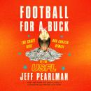 Football for a Buck: The Crazy Rise and Crazier Demise of the USFL, Jeff Pearlman
