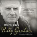 Thank You, Billy Graham: A Tribute to the Life and Ministry of Billy Graham Audiobook