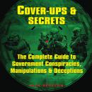 Cover-Ups & Secrets: The Complete Guide to Government Conspiracies, Manipulations & Deceptions