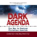 Dark Agenda: The War to Destroy Christian America, David Horowitz