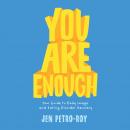 You Are Enough: Your Guide to Body Image and Eating Disorder Recovery Audiobook